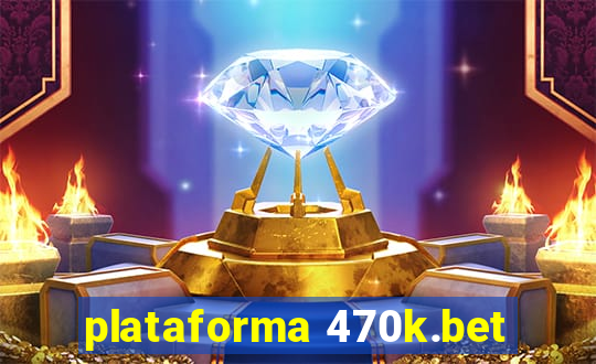 plataforma 470k.bet